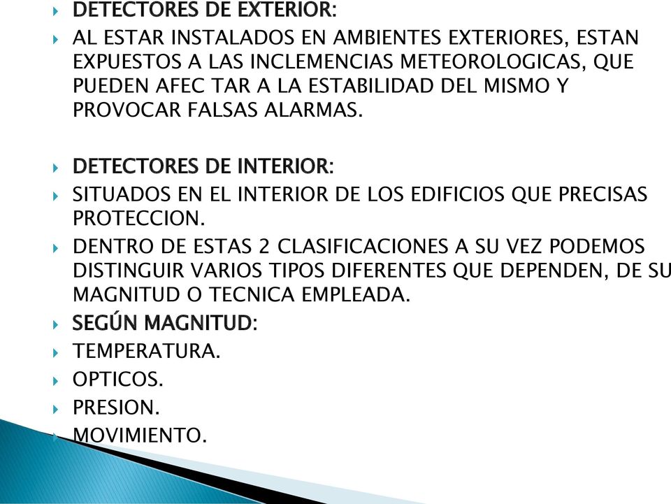 DETECTORES DE INTERIOR: SITUADOS EN EL INTERIOR DE LOS EDIFICIOS QUE PRECISAS PROTECCION.