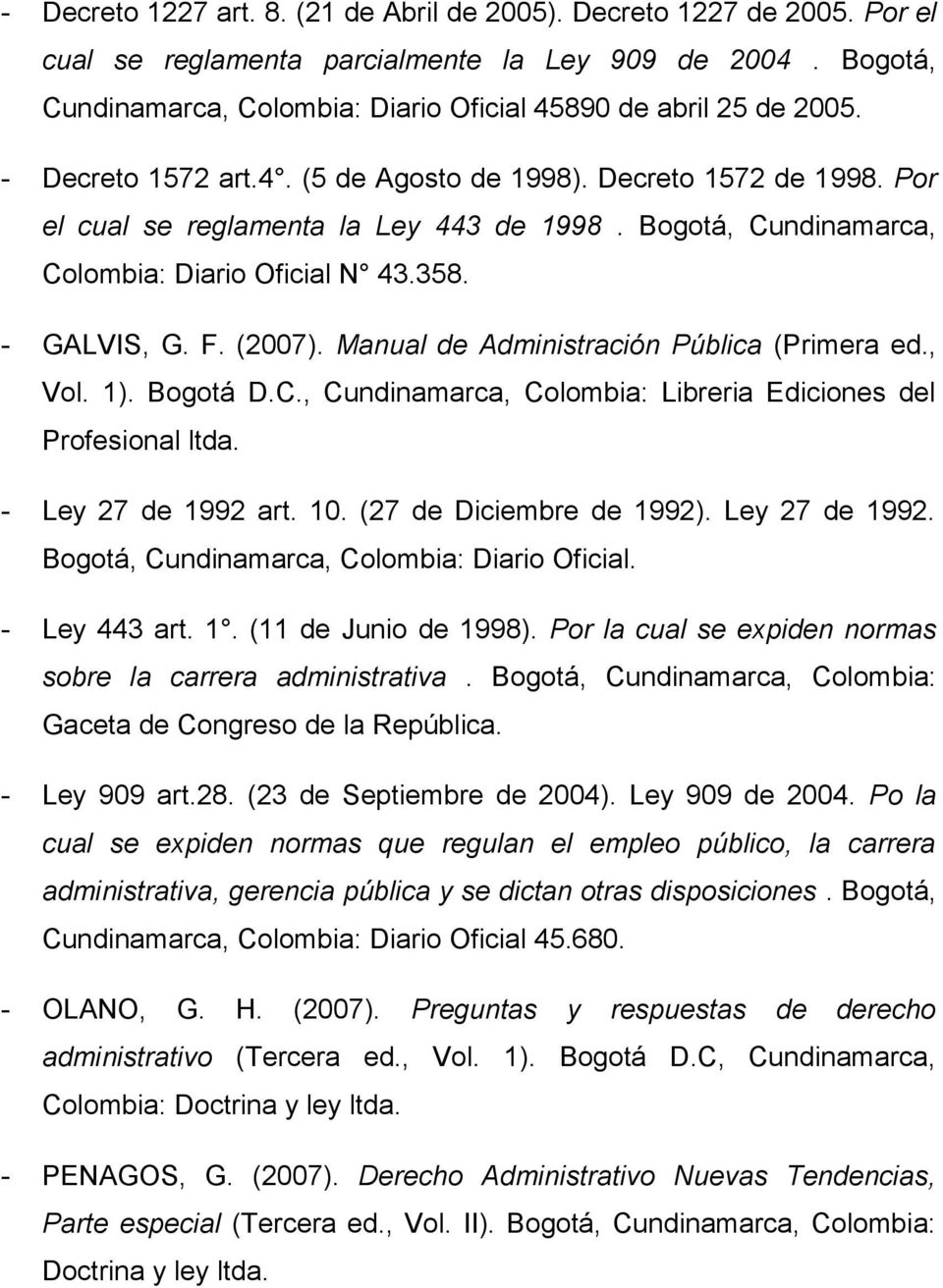 Manual de Administración Pública (Primera ed., Vol. 1). Bogotá D.C., Cundinamarca, Colombia: Libreria Ediciones del Profesional ltda. - Ley 27 de 1992 art. 10. (27 de Diciembre de 1992).