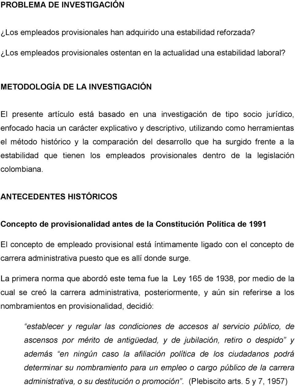 método histórico y la comparación del desarrollo que ha surgido frente a la estabilidad que tienen los empleados provisionales dentro de la legislación colombiana.