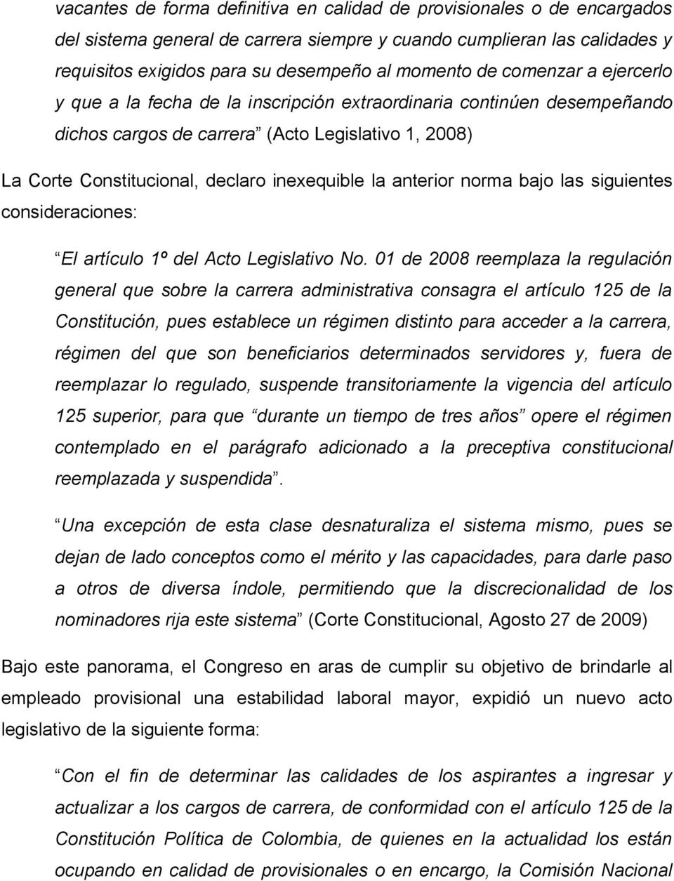 anterior norma bajo las siguientes consideraciones: El artículo 1º del Acto Legislativo No.