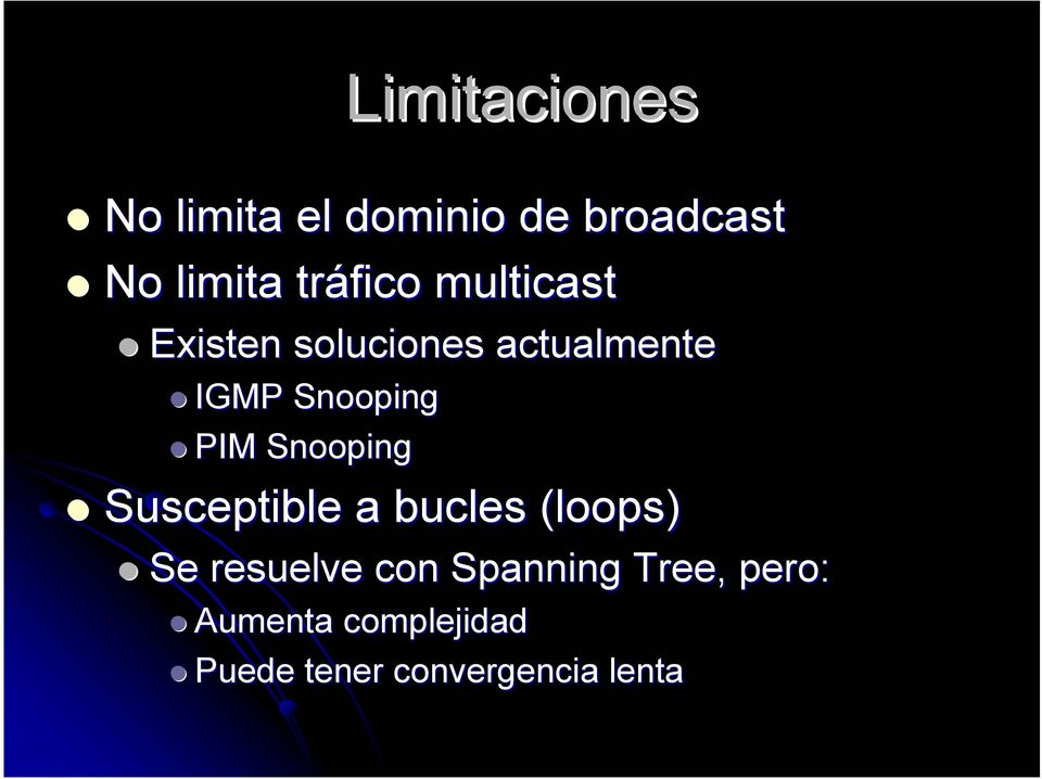 PIM Snooping Susceptible a bucles (loops) Se resuelve con