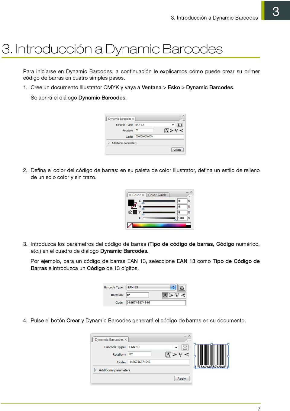 Cree un documento Illustrator CMYK y vaya a Ventana > Esko > Dynamic Barcodes. Se abrirá el diálogo Dynamic Barcodes. 2.