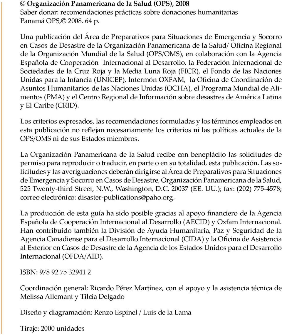 Salud (OPS/OMS), en colaboración con la Agencia Española de Cooperación Internacional al Desarrollo, la Federación Internacional de Sociedades de la Cruz Roja y la Media Luna Roja (FICR), el Fondo de