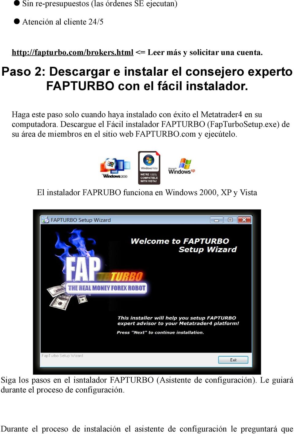 Descargue el Fácil instalador FAPTURBO (FapTurboSetup.exe) de su área de miembros en el sitio web FAPTURBO.com y ejecútelo.
