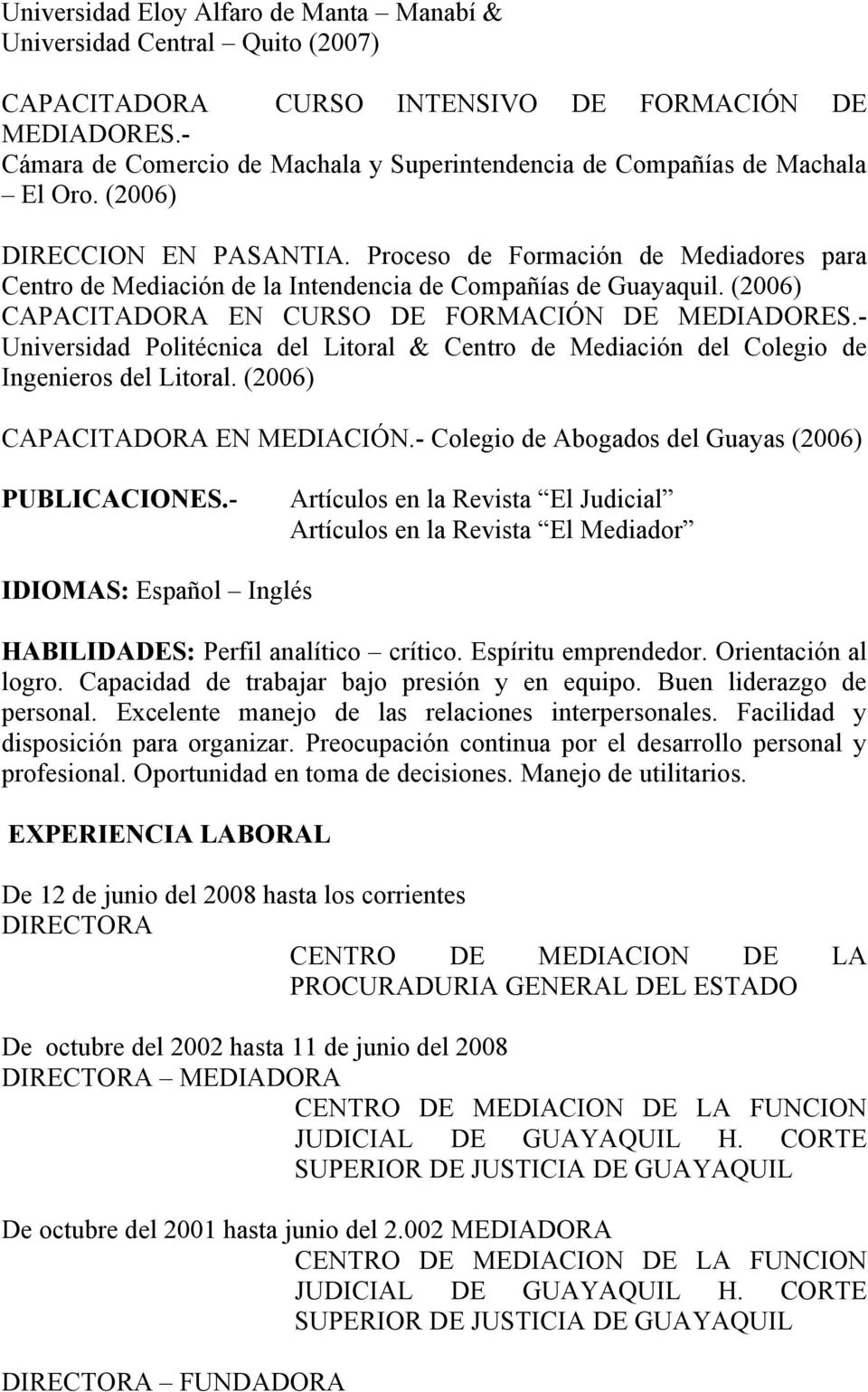 Proceso de Formación de Mediadores para Centro de Mediación de la Intendencia de Compañías de Guayaquil. (2006) CAPACITADORA EN CURSO DE FORMACIÓN DE MEDIADORES.