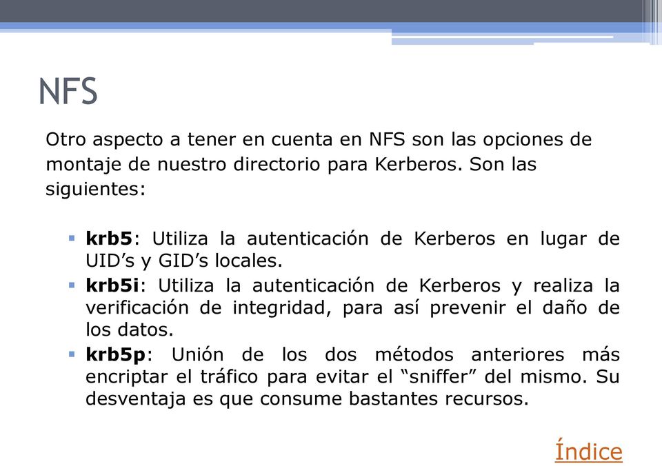 krb5i: Utiliza la autenticación de Kerberos y realiza la verificación de integridad, para así prevenir el daño de los