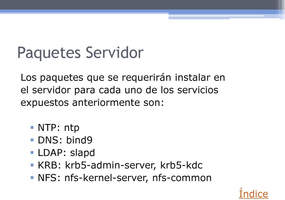 anteriormente son: NTP: ntp DNS: bind9 LDAP: slapd KRB:
