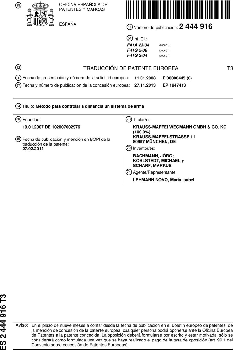01.07 DE 07002976 4 Fecha de publicación y mención en BOPI de la traducción de la patente: 27.02.14 73 Titular/es: KRAUSS-MAFFEI WEGMANN GMBH & CO. KG (0.
