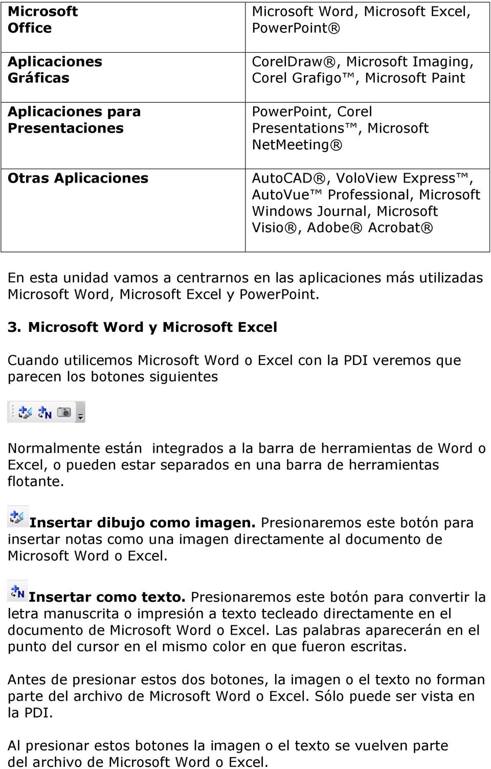 las aplicaciones más utilizadas Microsoft Word, Microsoft Excel y PowerPoint. 3.