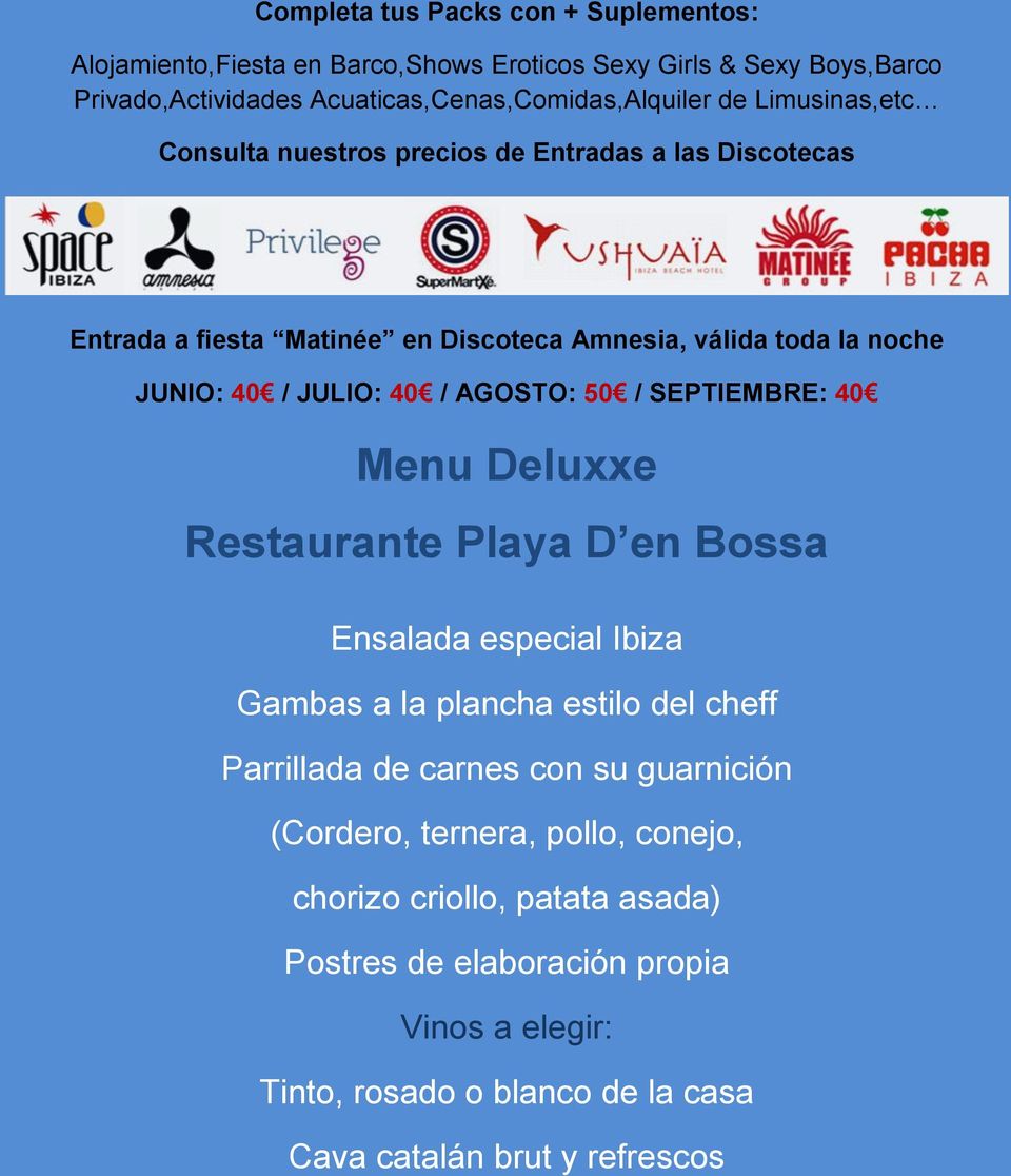 AGOSTO: 50 / SEPTIEMBRE: 40 Menu Deluxxe Restaurante Playa D en Bossa Ensalada especial Ibiza Gambas a la plancha estilo del cheff Parrillada de carnes con su