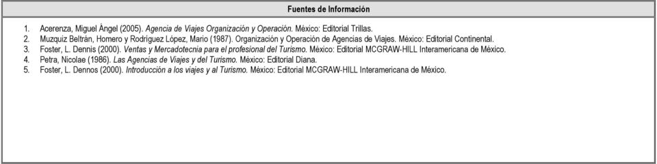 Dennis (2000). Ventas y Mercadotecnia para el profesional del Turismo. México: Editorial MCGRAW-HILL Interamericana de México. 4. Petra, Nicolae (1986).