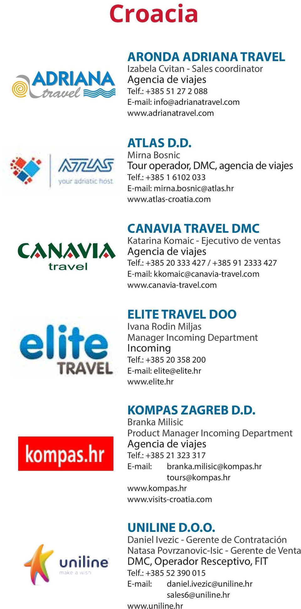 : +385 20 333 427 / +385 91 2333 427 E-mail: kkomaic@canavia-travel.com www.canavia-travel.com ELITE TRAVEL DOO Ivana Rodin Miljas Manager Incoming Department Incoming Telf.