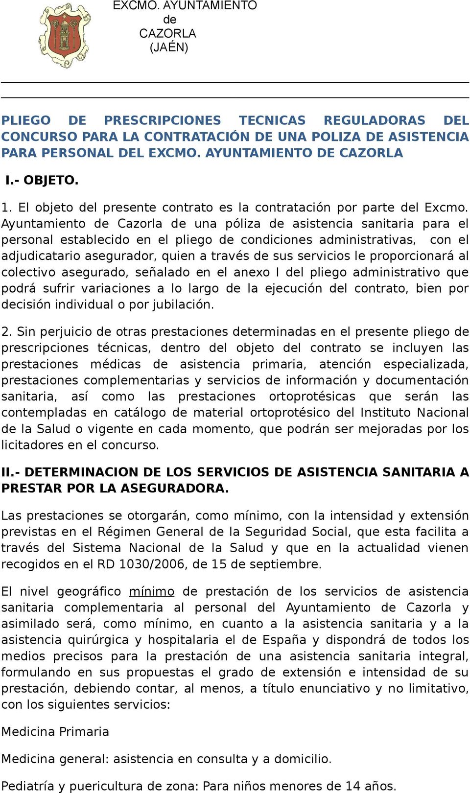 Ayuntamiento Cazorla una póliza asistencia sanitaria para el personal establecido en el pliego condiciones administrativas, con el adjudicatario asegurador, quien a través sus servicios le