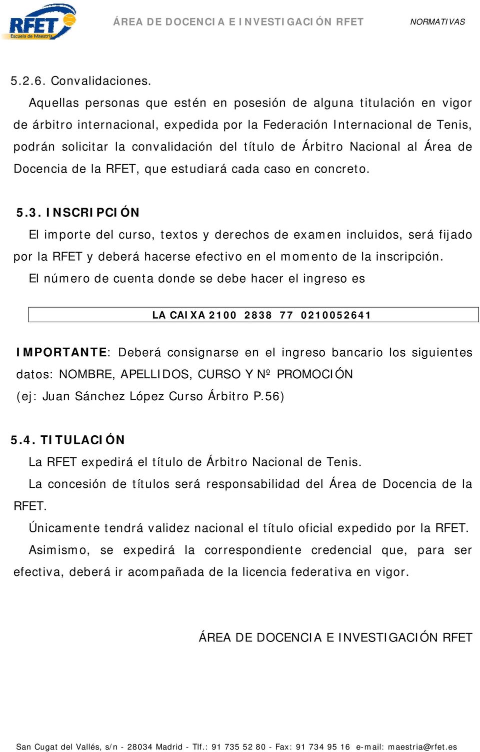 Árbitro Nacional al Área de Docencia de la RFET, que estudiará cada caso en concreto. 5.3.
