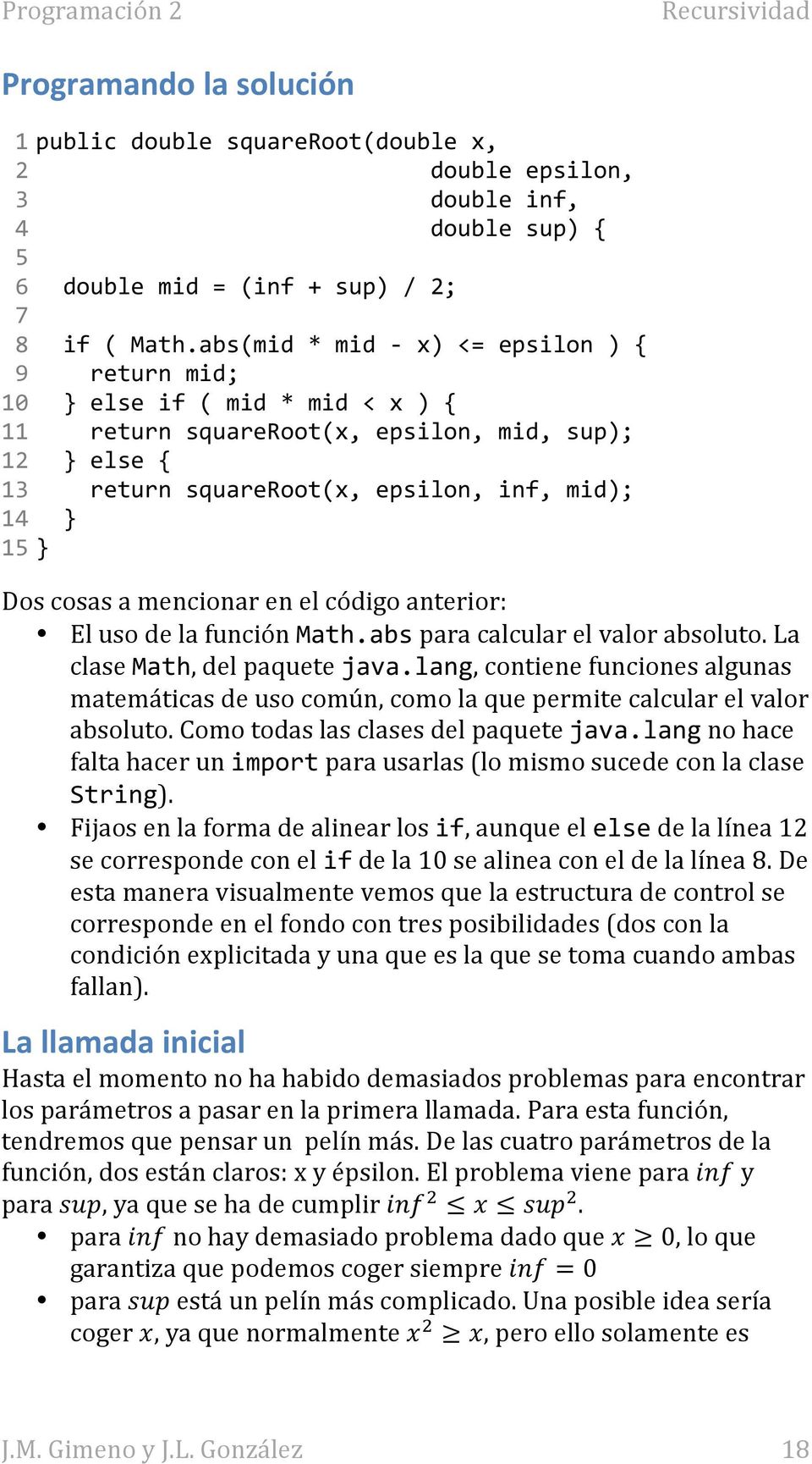 cosas a mencionar en el código anterior: El uso de la función Math.abs para calcular el valor absoluto. La clase Math, del paquete java.