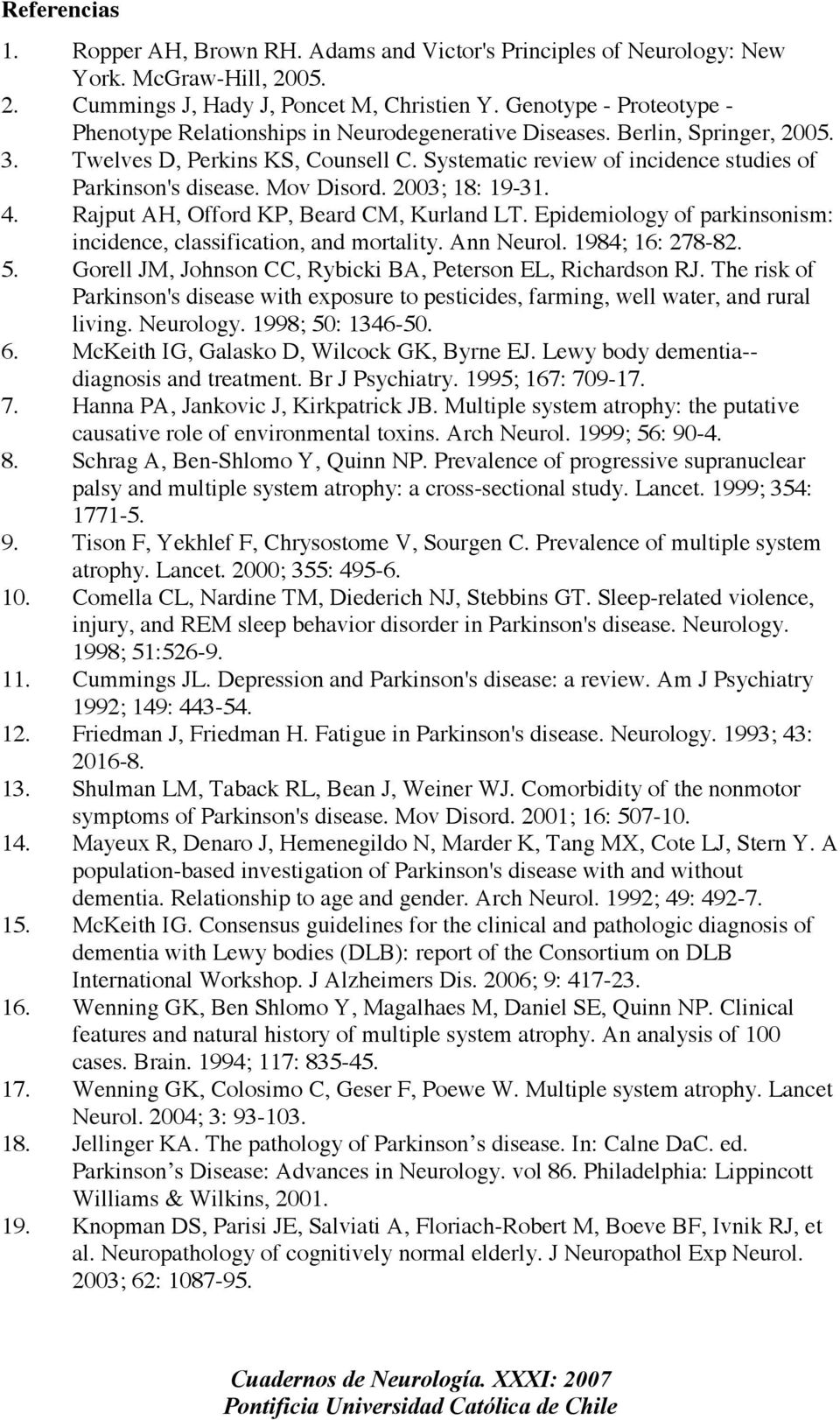 Systematic review of incidence studies of Parkinson's disease. Mov Disord. 2003; 18: 19-31. 4. Rajput AH, Offord KP, Beard CM, Kurland LT.