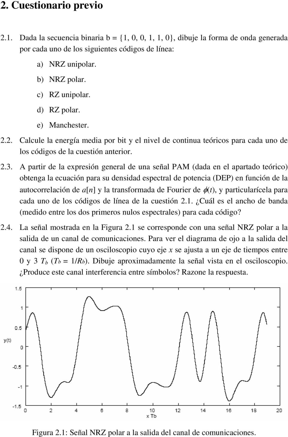 A partir la expresión general una señal PAM (dada en el apartado teórico) obtenga la ecuación para su nsidad espectral potencia (DEP) en función la autocorrelación a[n] y la transformada Fourier