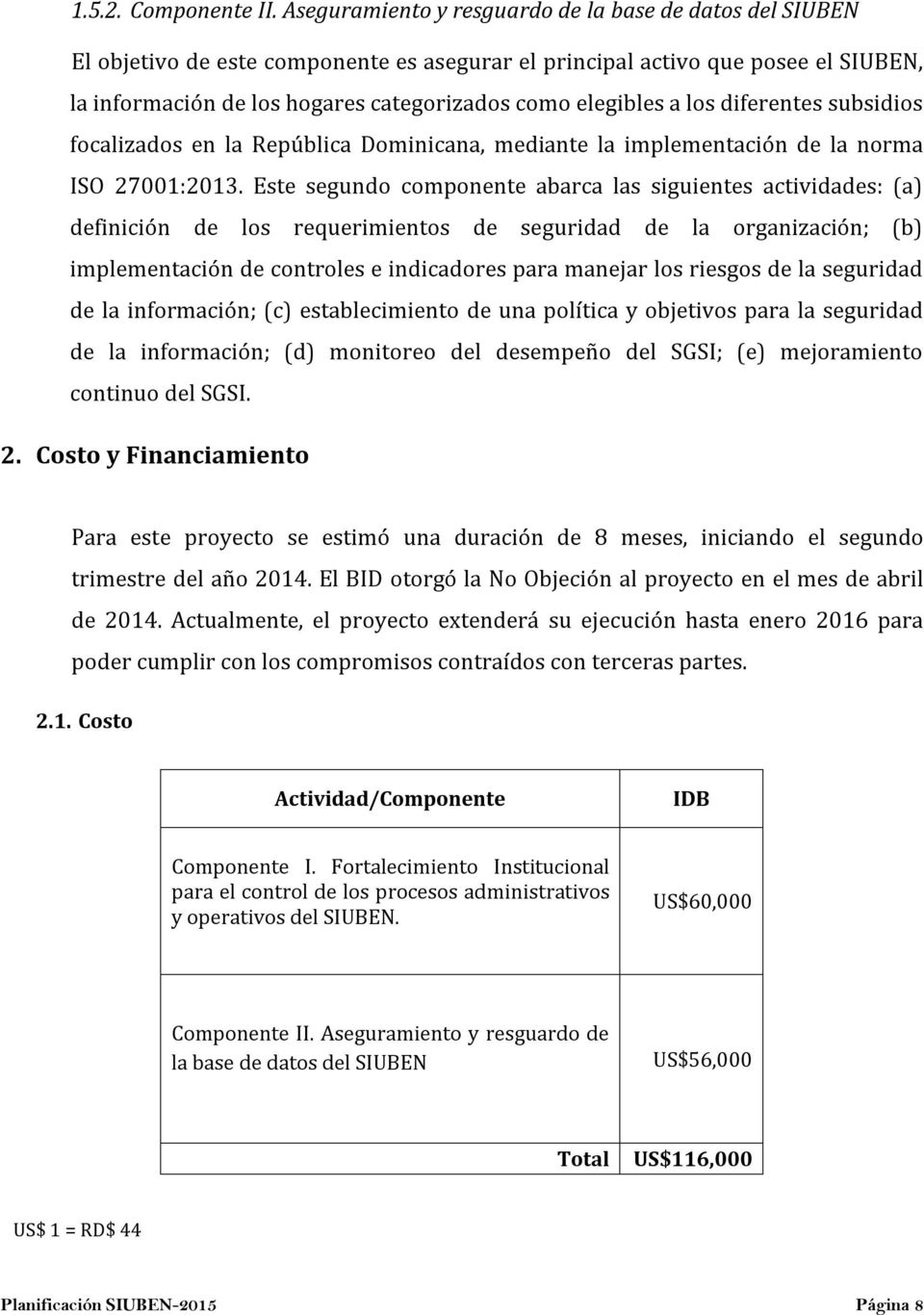 a los diferentes subsidios focalizados en la República Dominicana, mediante la implementación de la norma ISO 27001:2013.