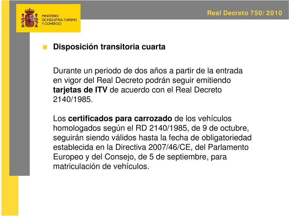 Los certificados para carrozado de los vehículos homologados según el RD 2140/1985, de 9 de octubre, seguirán siendo válidos