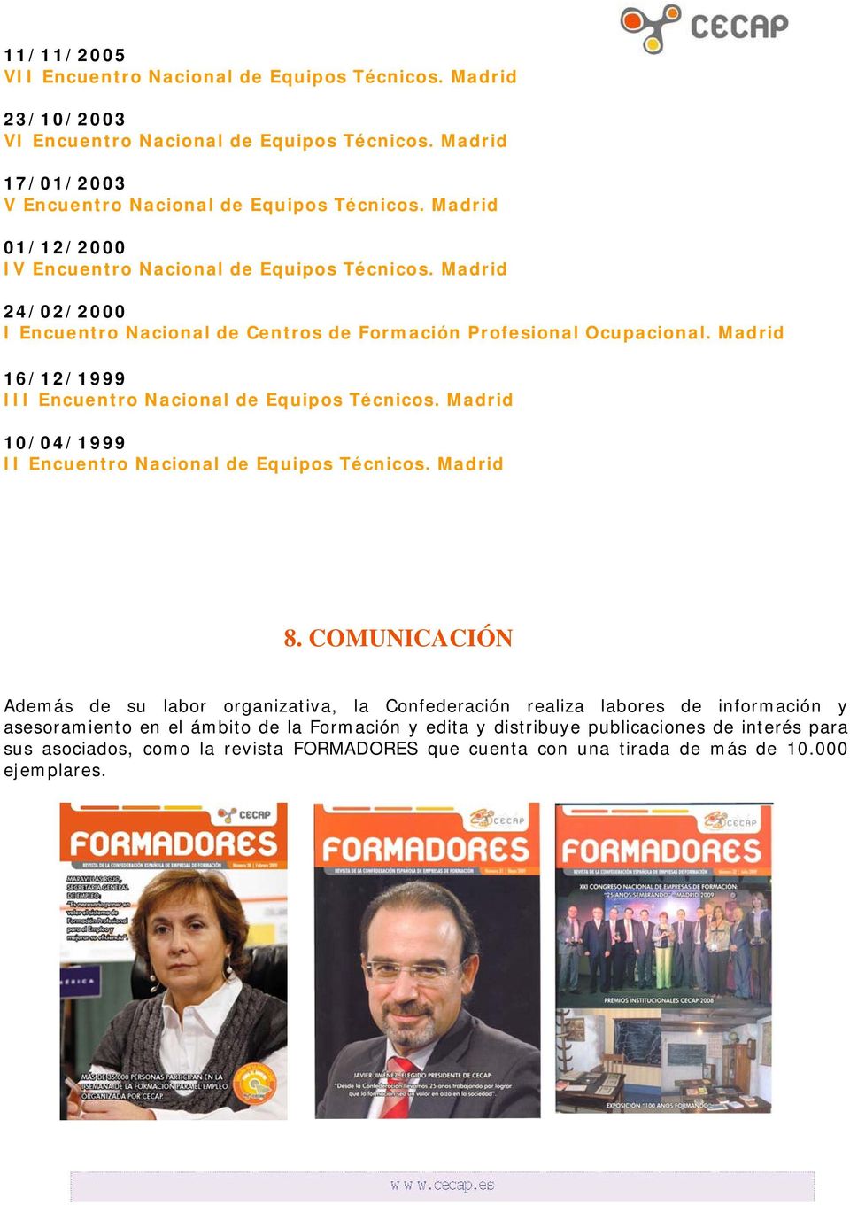 Madrid 16/12/1999 III Encuentro Nacional de Equipos Técnicos. Madrid 10/04/1999 II Encuentro Nacional de Equipos Técnicos. Madrid 8.