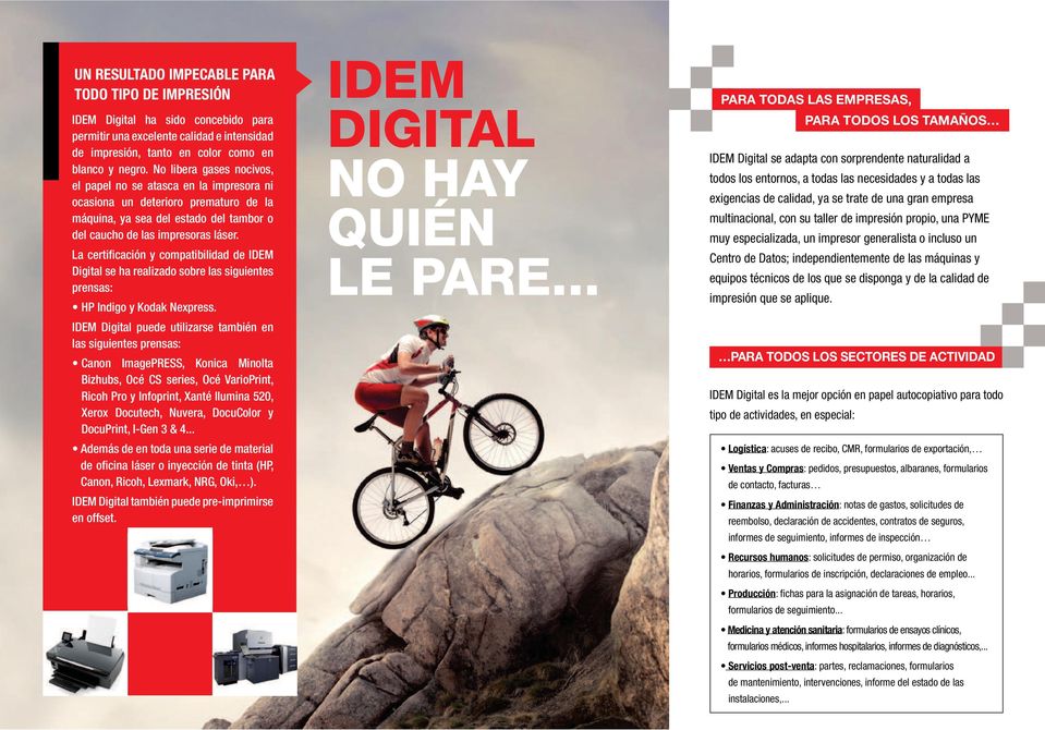 La certificación y compatibilidad de IDEM Digital se ha realizado sobre las siguientes prensas: HP Indigo y Kodak Nexpress.