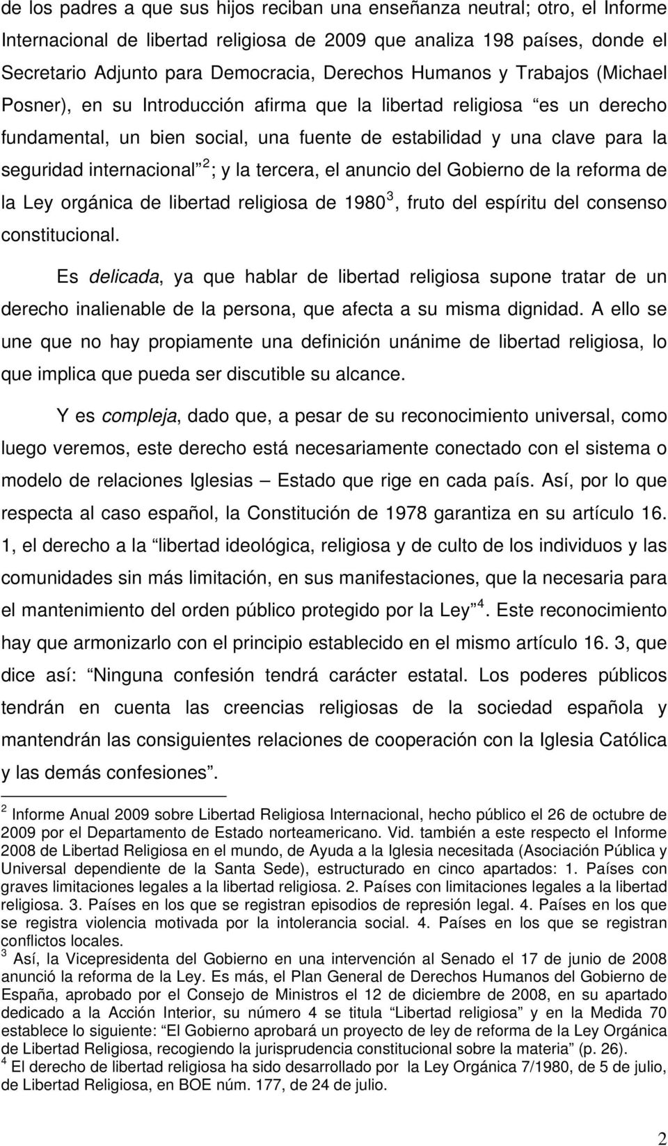 internacional 2 ; y la tercera, el anuncio del Gobierno de la reforma de la Ley orgánica de libertad religiosa de 1980 3, fruto del espíritu del consenso constitucional.