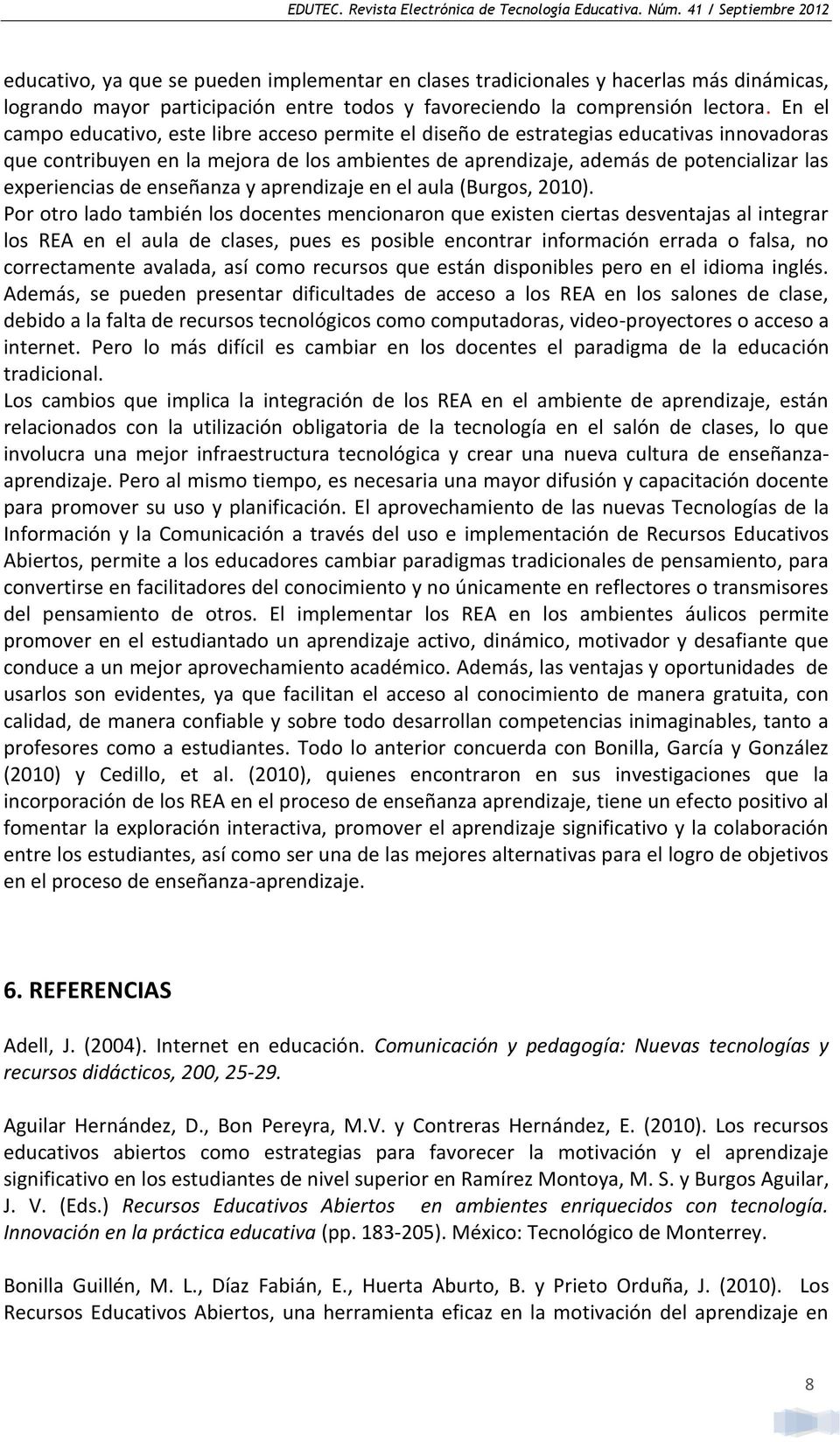 de enseñanza y aprendizaje en el aula (Burgos, 2010).