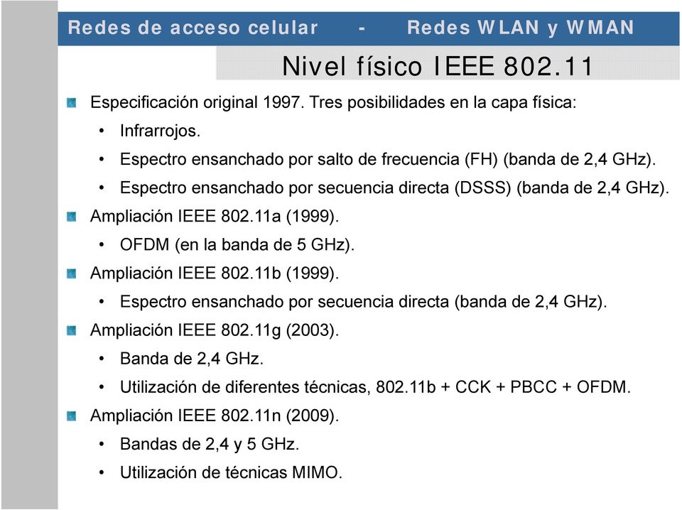 Ampliación IEEE 802.11a (1999). OFDM (en la banda de 5 GHz). Ampliación IEEE 802.11b (1999).