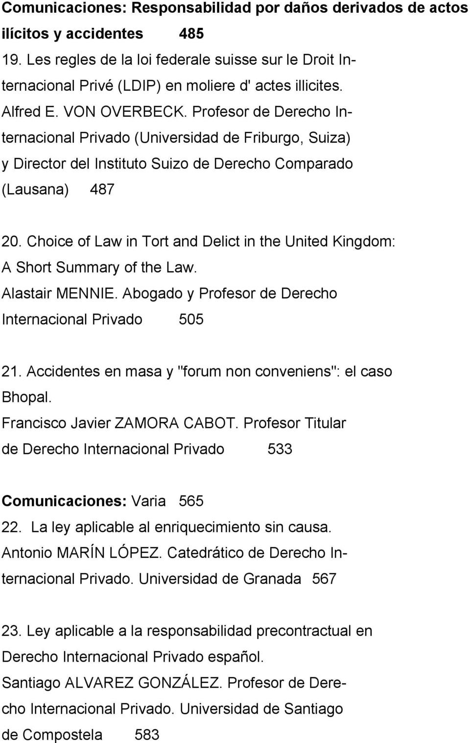 Choice of Law in Tort and Delict in the United Kingdom: A Short Summary of the Law. Alastair MENNIE. Abogado y Profesor de Derecho Internacional Privado 505 21.