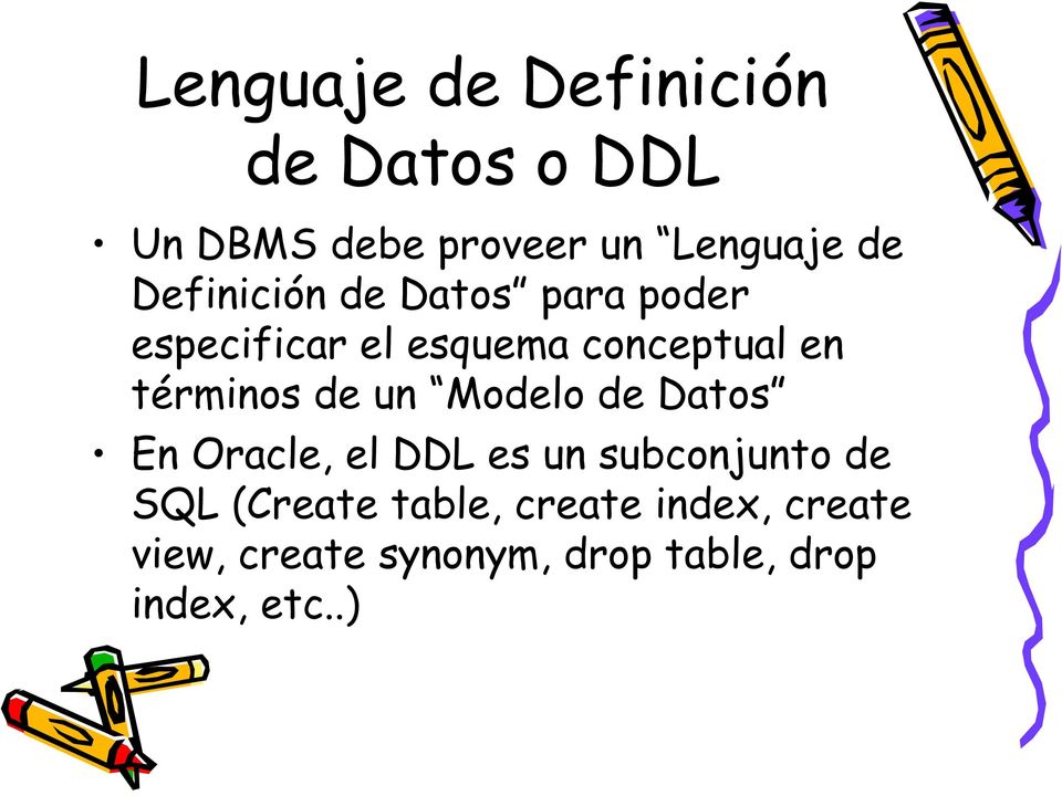 términos de un Modelo de Datos En Oracle, el DDL es un subconjunto de SQL
