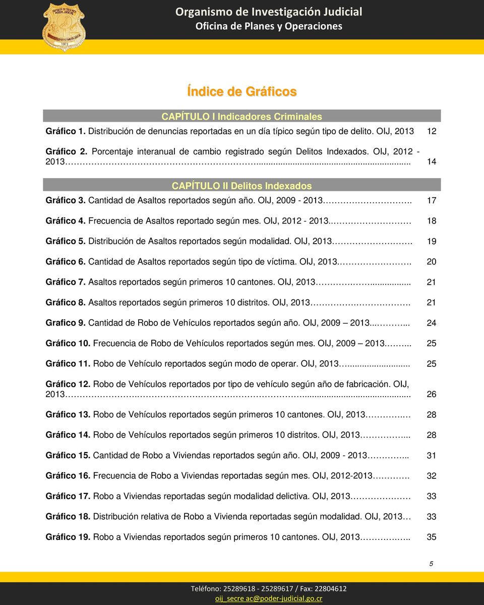 17 Gráfico 4. Frecuencia de Asaltos reportado según mes. OIJ, 2012-2013.. 18 Gráfico 5. Distribución de Asaltos reportados según modalidad. OIJ, 2013. 19 Gráfico 6.