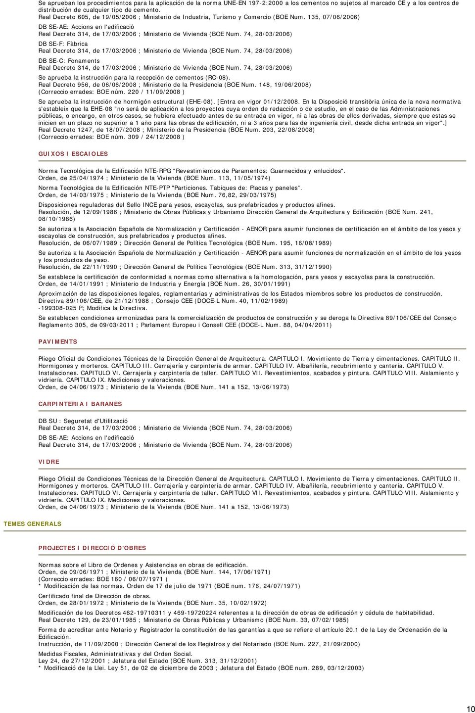135, 07/06/2006) DB SE-AE: Accions en l'edificació Real Decreto 314, de 17/03/2006 ; Ministerio de Vivienda (BOE Num.