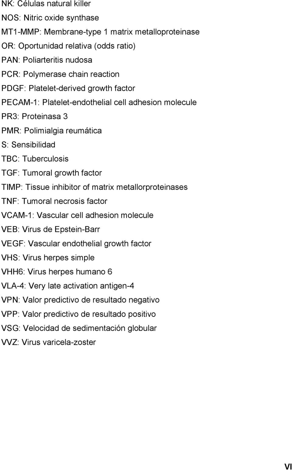 TIMP: Tissue inhibitor of matrix metallorproteinases TNF: Tumoral necrosis factor VCAM-1: Vascular cell adhesion molecule VEB: Virus de Epstein-Barr VEGF: Vascular endothelial growth factor VHS: