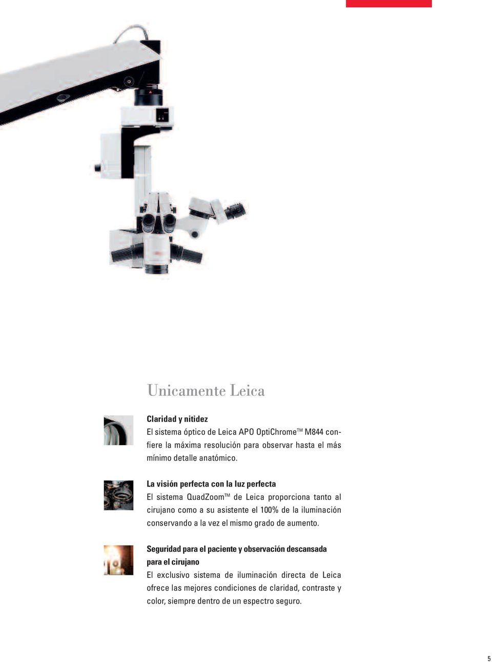 La visión perfecta con la luz perfecta El sistema QuadZoom TM de Leica proporciona tanto al cirujano como a su asistente el 100% de la iluminación