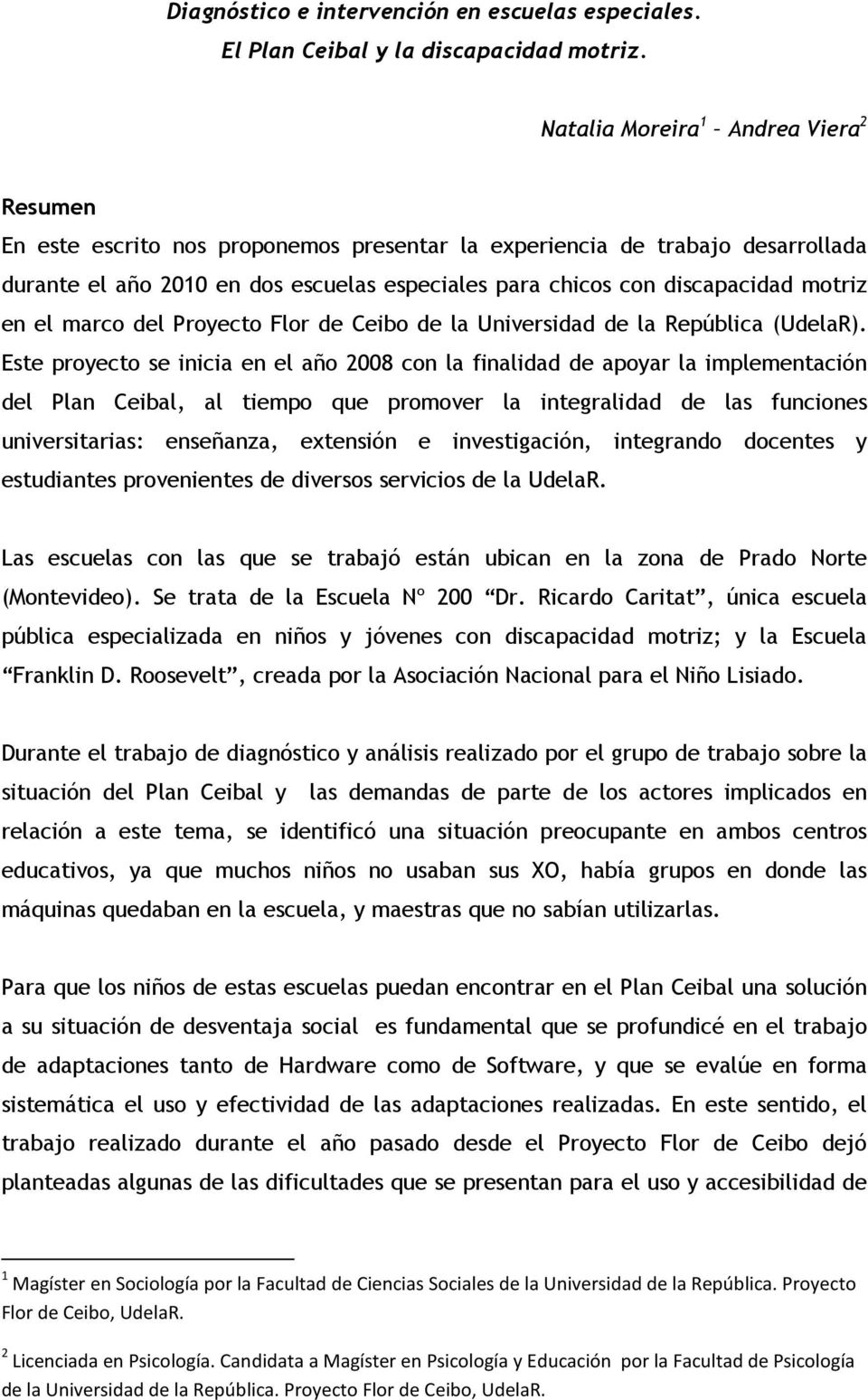 motriz en el marco del Proyecto Flor de Ceibo de la Universidad de la República (UdelaR).