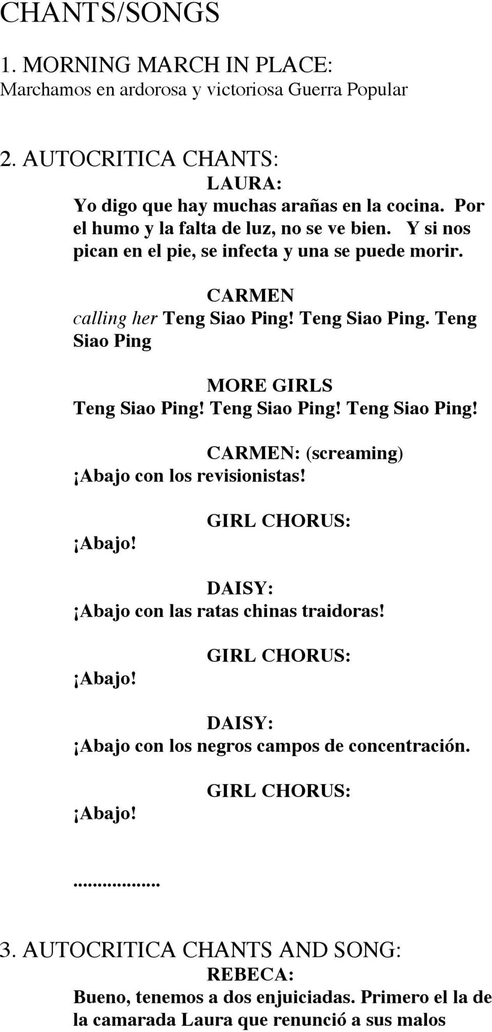 Teng Siao Ping. Teng Siao Ping MORE GIRLS Teng Siao Ping! Teng Siao Ping! Teng Siao Ping! CARMEN: (screaming) Abajo con los revisionistas! Abajo! DAISY: Abajo con las ratas chinas traidoras!