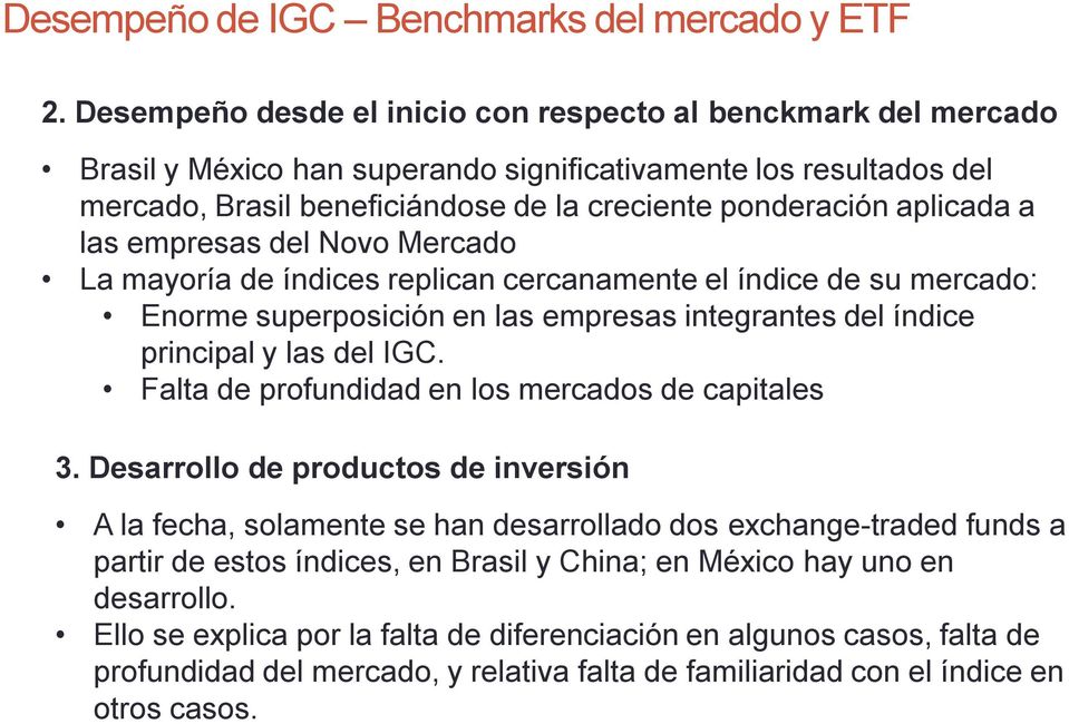 a las empresas del Novo Mercado La mayoría de índices replican cercanamente el índice de su mercado: Enorme superposición en las empresas integrantes del índice principal y las del IGC.
