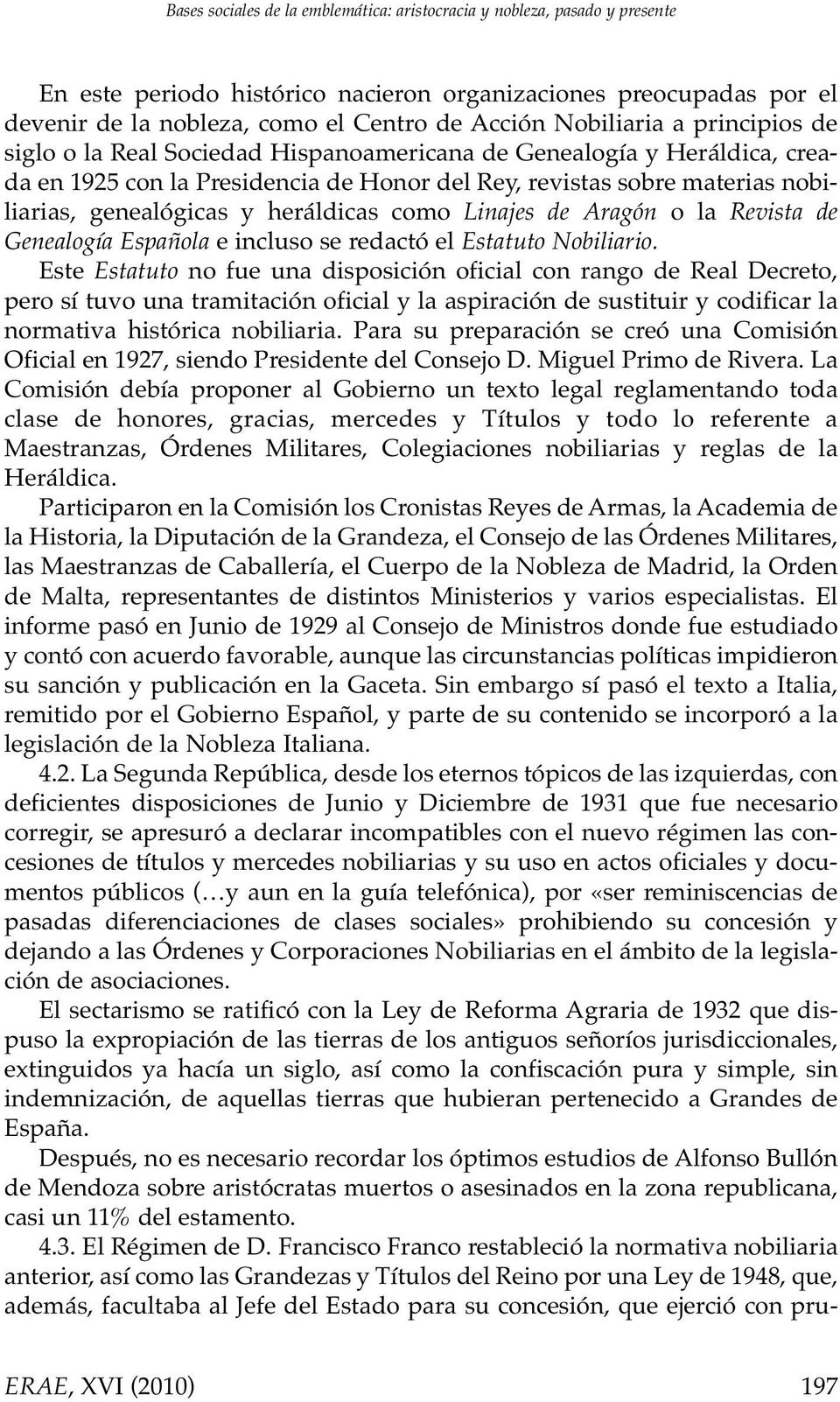 heráldicas como Linajes de Aragón o la Revista de Genealogía Española e incluso se redactó el Estatuto Nobiliario.