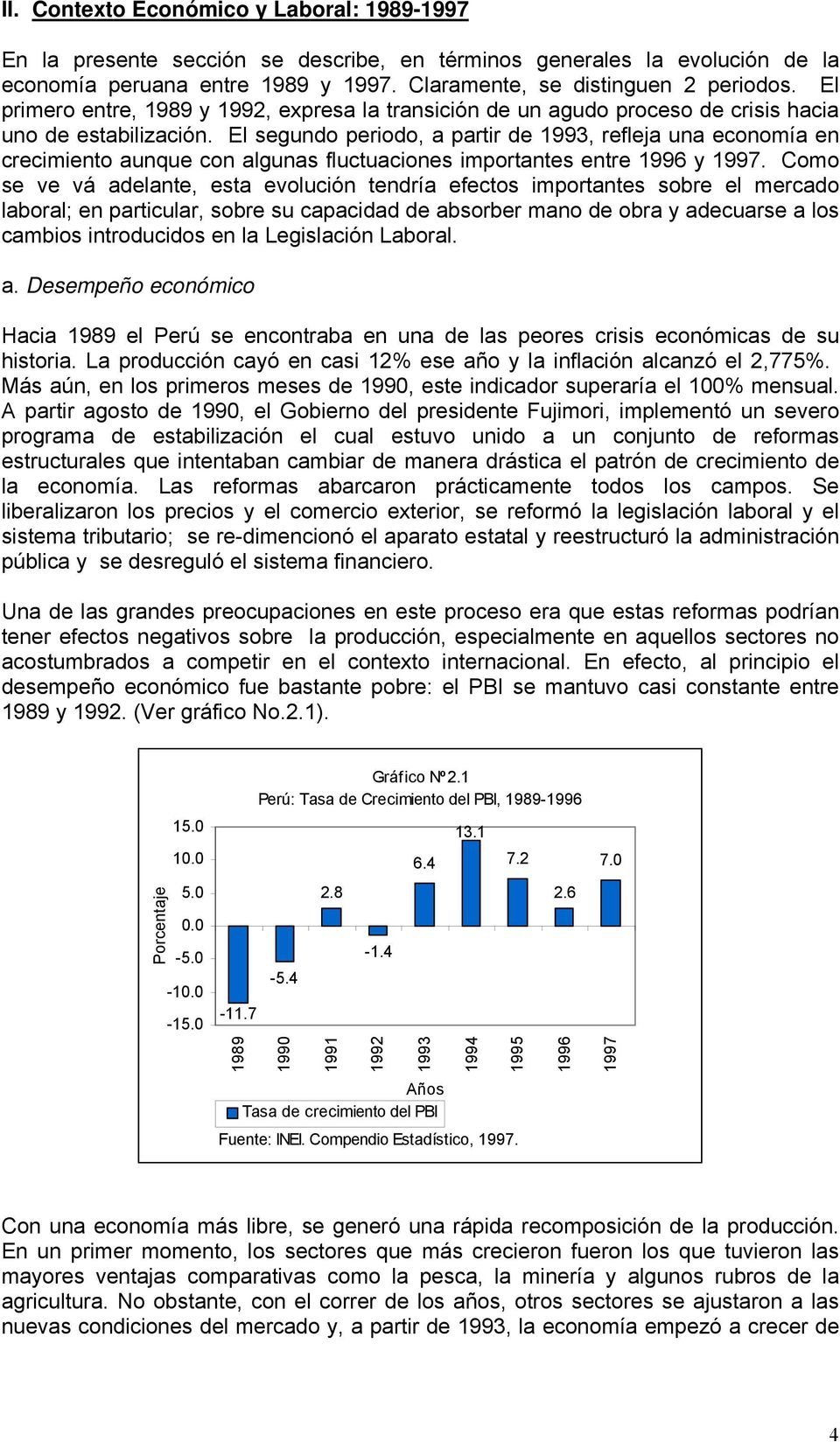 El segundo periodo, a partir de 1993, refleja una economía en crecimiento aunque con algunas fluctuaciones importantes entre 1996 y 1997.