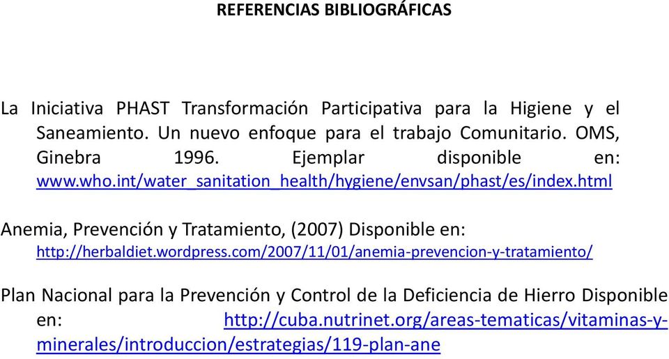 int/water_sanitation_health/hygiene/envsan/phast/es/index.html Anemia, Prevención y Tratamiento, (2007) Disponible en: http://herbaldiet.wordpress.