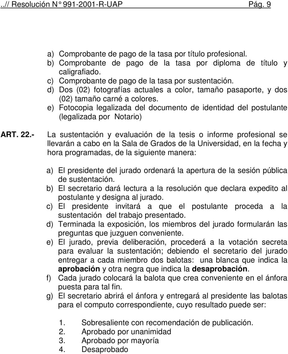 e) Fotocopia legalizada del documento de identidad del postulante (legalizada por Notario) ART. 22.