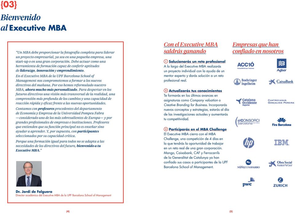 En el Executive MBA de la UPF Barcelona School of Management nos comprometemos a formar a los nuevos directivos del mañana. Por eso hemos reformulado nuestro MBA, ahora mucho más personalizado.