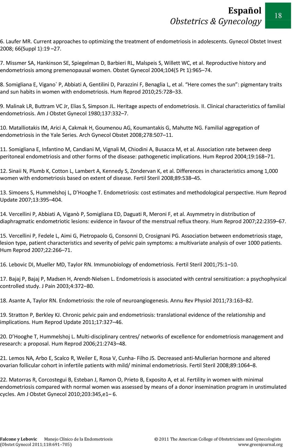 Somigliana E, Vigano` P, Abbiati A, Gentilini D, Parazzini F, Benaglia L, et al. Here comes the sun : pigmentary traits and sun habits in women with endometriosis. Hum Reprod 2010;25:728 33. 9.