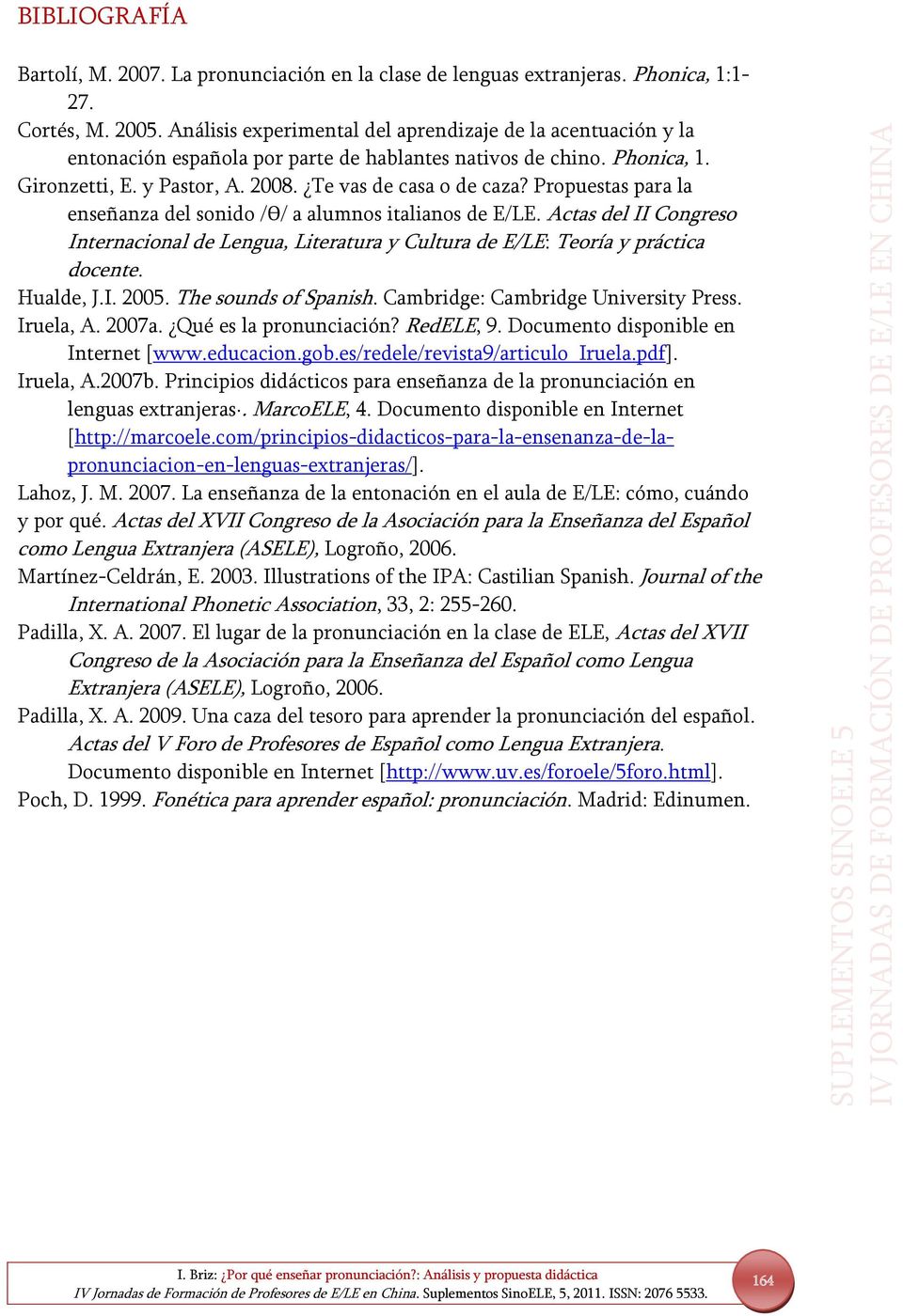 Propuestas para la enseñanza del sonido /ϴ/ a alumnos italianos de E/LE. Actas del II Congreso Internacional de Lengua, Literatura y Cultura de E/LE: Teoría y práctica docente. Hualde, J.I. 2005.