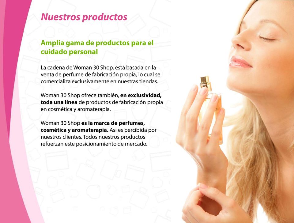 Woman 30 Shop ofrece también, en exclusividad, toda una línea de productos de fabricación propia en cosmética y aromaterapia.