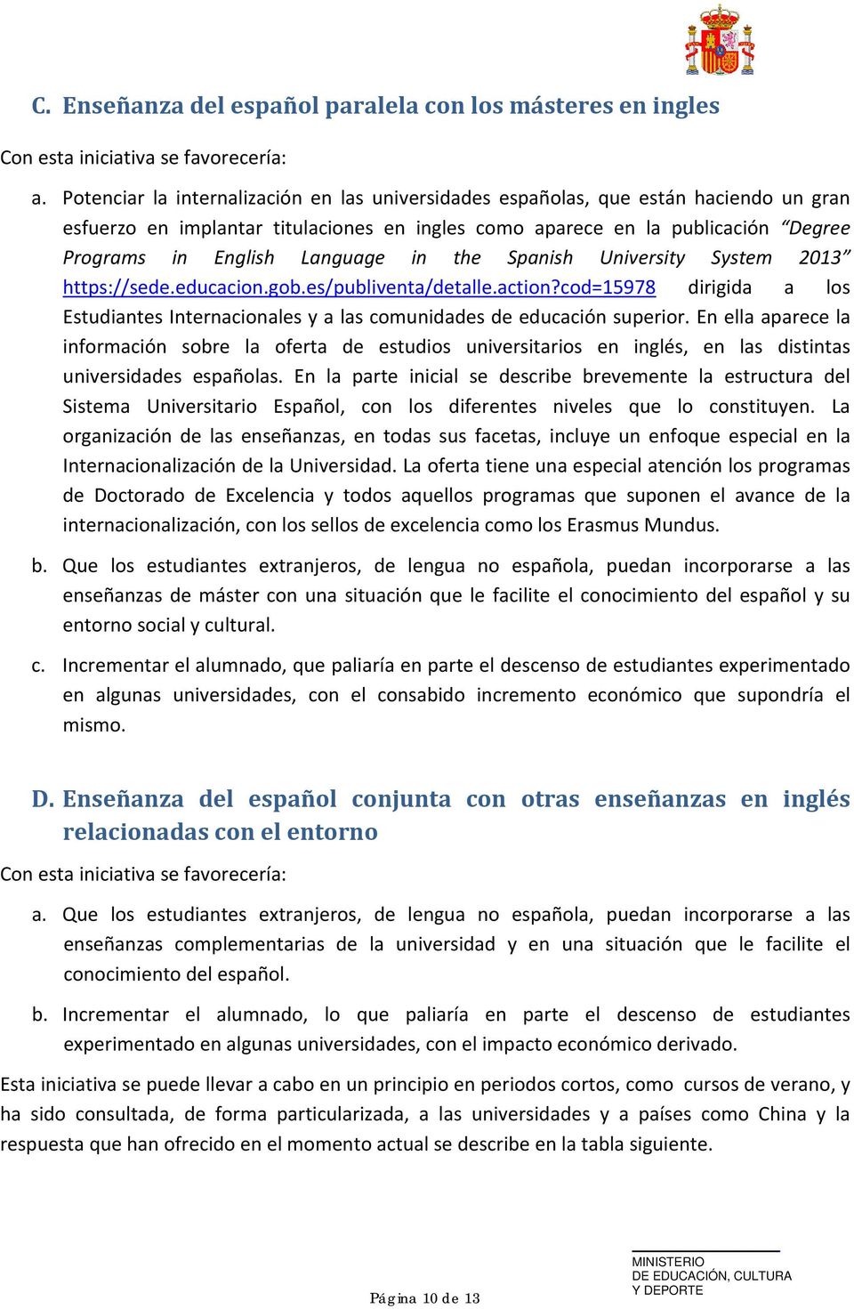 in the Spanish University System 2013 https://sede.educacion.gob.es/publiventa/detalle.action?cod=15978 dirigida a los Estudiantes Internacionales y a las comunidades de educación superior.