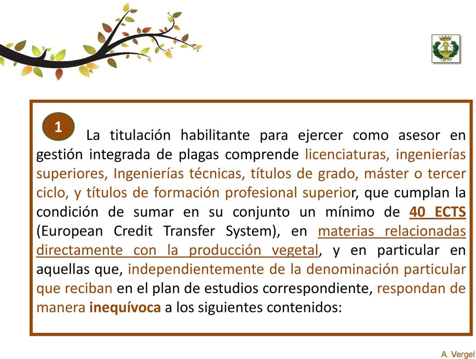 mínimo de 40 ECTS (European Credit Transfer System), en materias relacionadas directamente con la producción vegetal, y en particular en aquellas que,