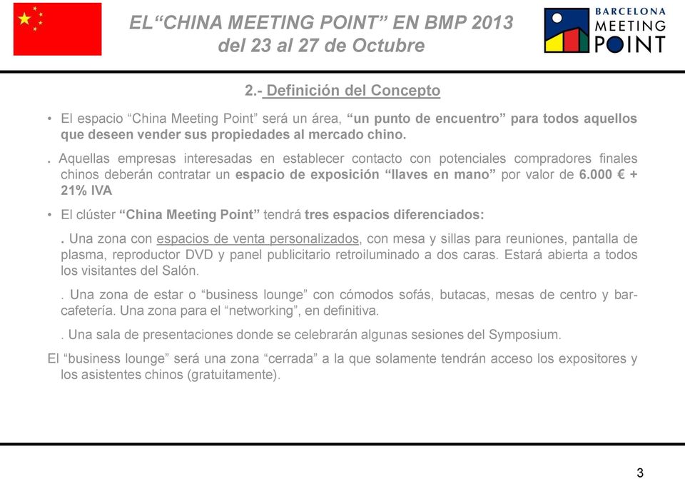 000 + 21% IVA El clúster China Meeting Point tendrá tres espacios diferenciados:.