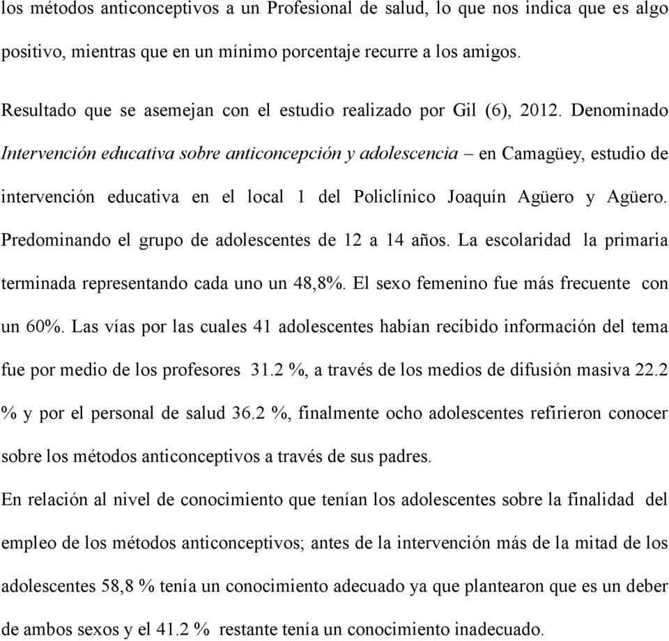Denominado Intervención educativa sobre anticoncepción y adolescencia en Camagüey, estudio de intervención educativa en el local 1 del Policlínico Joaquín Agüero y Agüero.