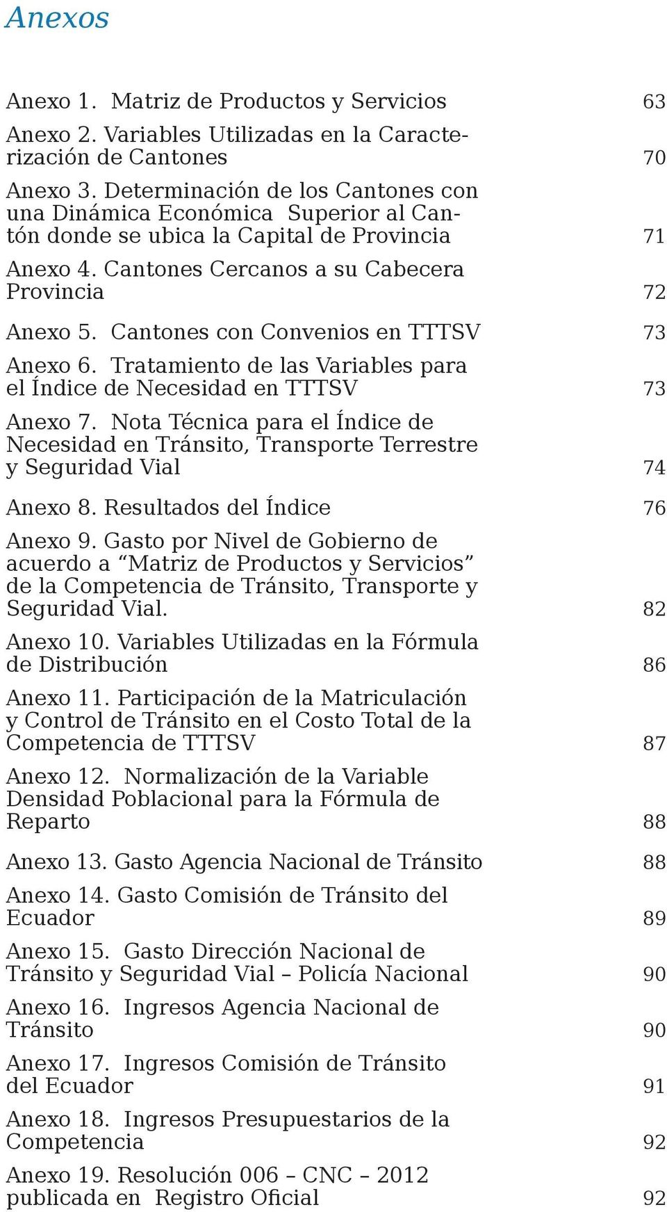 Cantones con Convenios en TTTSV 73 Anexo 6. Tratamiento de las Variables para el Índice de Necesidad en TTTSV 73 Anexo 7.